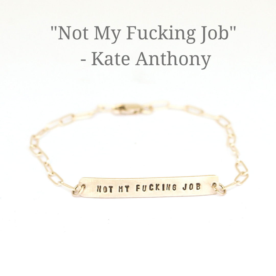 "Not My Fucking Job" Quote Bracelet - Collaboration with Kate Anthony