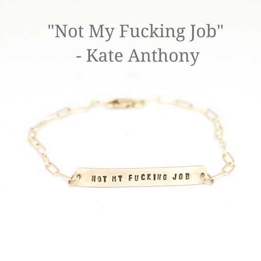 "Not My Fucking Job" Quote Bracelet - Collaboration with Kate Anthony
