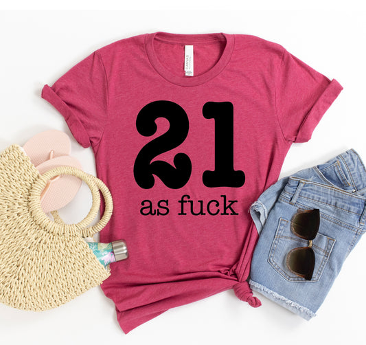 21 As Fuck T-shirt