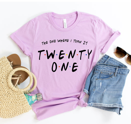 The One Where I Turn Twenty One T-shirt