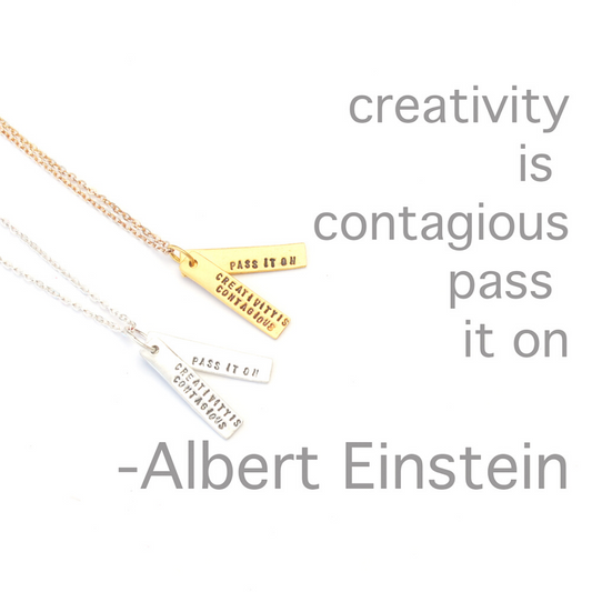 "Creativity is Contagious, Pass it On." -Albert Einstein