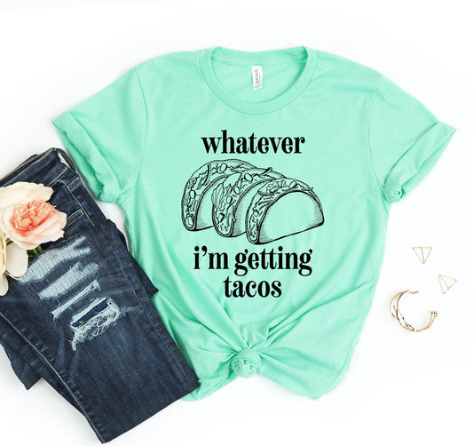 Whatever I'm Getting Tacos T-shirt