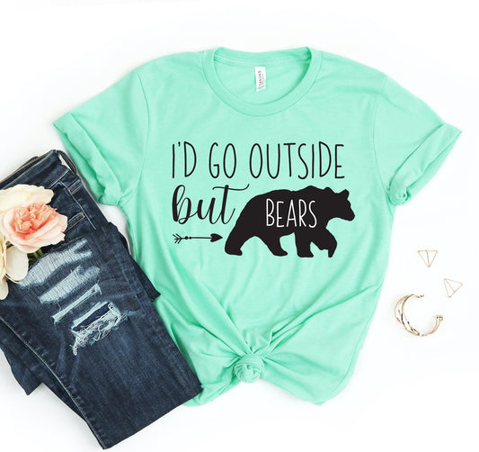 I'd Go Outside But Bears T-shirt